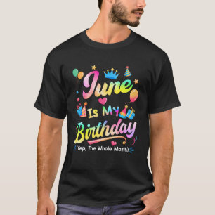 T-shirt Juin Est Mon Anniversaire Oui Tout Le Mois Anniver