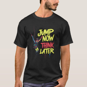 T-shirt Jump Now Think ultérieurement Saut de Bungee