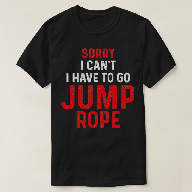 T-shirt Jump Rope Can'T Skipping Jumping Roping Workout  (Design devant)