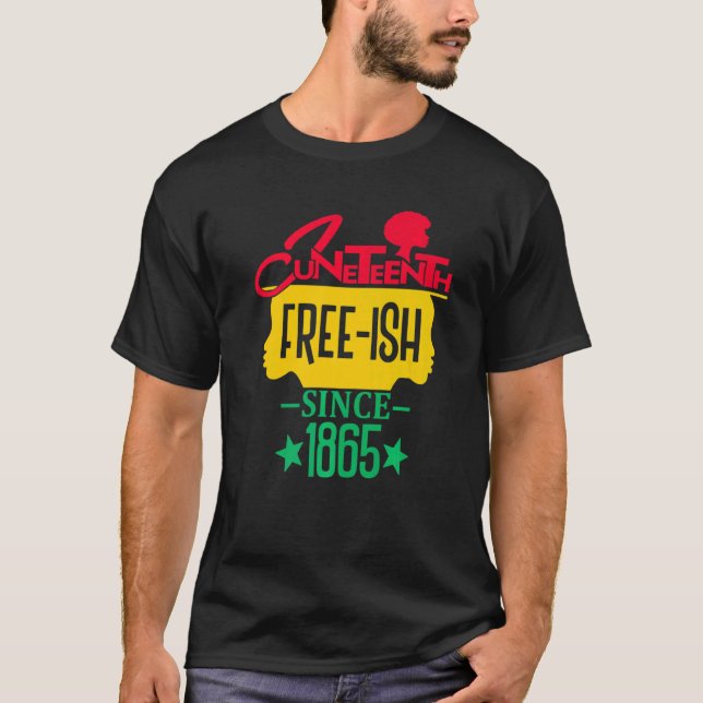 T-shirt Juneteenth Free Ish Since 1865 Celebrating Black F (Devant)