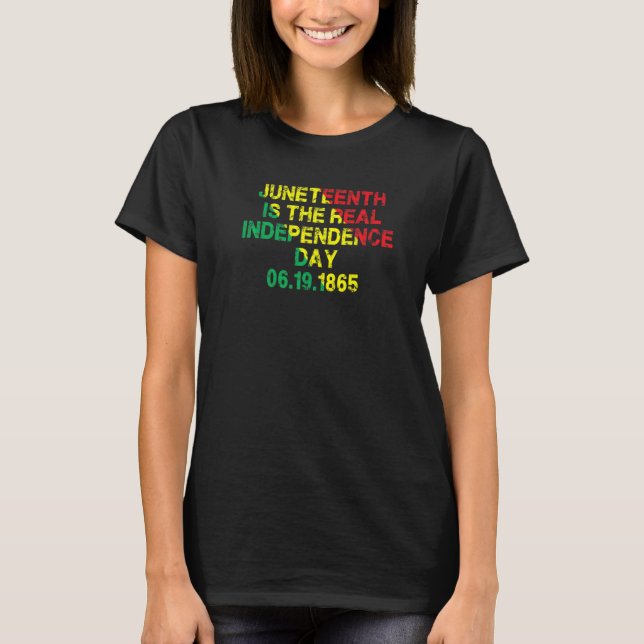 T-shirt Juneteenth Is The Real Independence Day 6 19 1865 (Devant)
