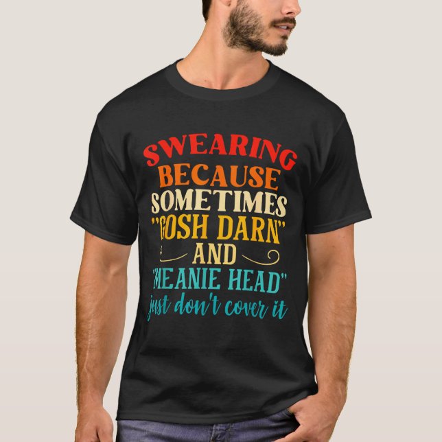 T-shirt Jurer parce que parfois sacré nom et méchant lui (Devant)