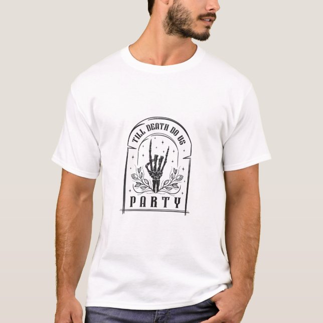 T-shirt Jusqu'à ce que la mort nous fassions faire la fête (Devant)