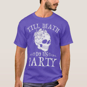 T-shirt Jusqu'à ce que la mort nous fassions faire la fête