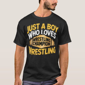 T-shirt Just A Boy Who Loves Wrestling Wrestler Championsh