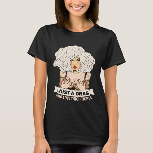 T-shirt Just a drag who love thigh tights Doll Face Drag Q (Devant)