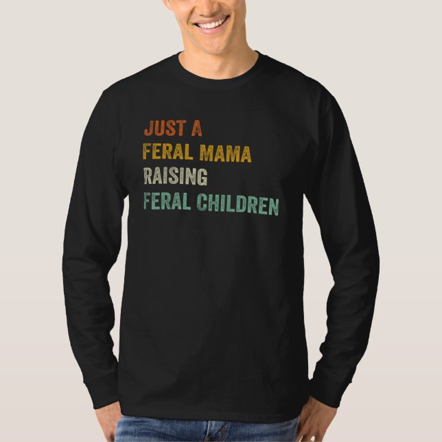 T-shirt Just A Feral Mama Raising Feral Children Funny Quo (Devant)