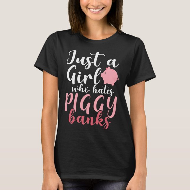 T-shirt Just A Girl Who Hates Piggy Banks  1 (Devant)