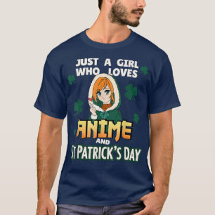 T-shirt Just A Girl Who Loves Anime and St Patrick's Day 
