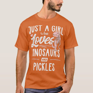 T-shirt Just A Girl Who Loves Dinosaurs And Pickles Dinosa