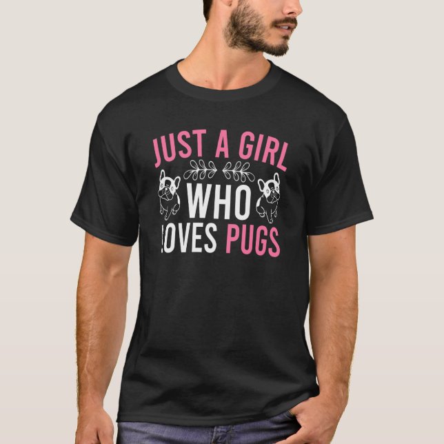 T-shirt Just A Girl Who Loves Pugs Proud Pug Mom (Devant)