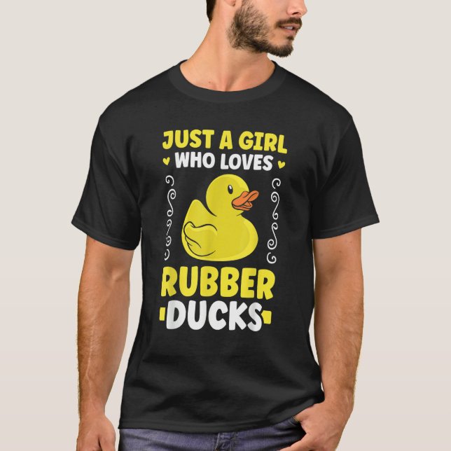 T-shirt Just a girl who loves Rubber Ducks Bath Duck (Devant)
