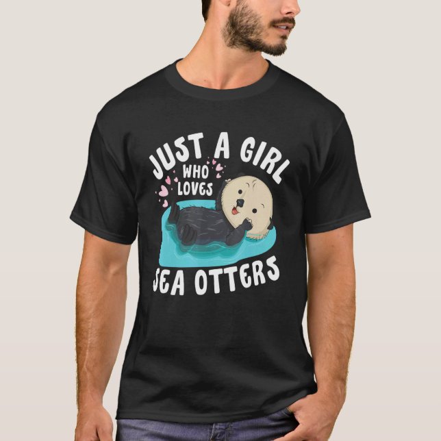 T-shirt Just a girl who loves Sea Otters   Sea Otter Aware (Devant)