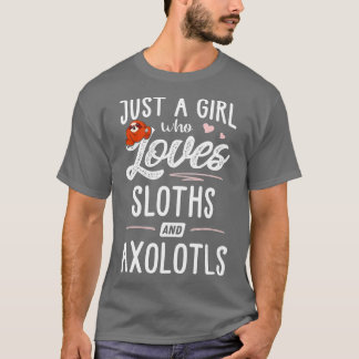 T-shirt Just A Girl Who Loves Sloths And Axolotls Gift Slo
