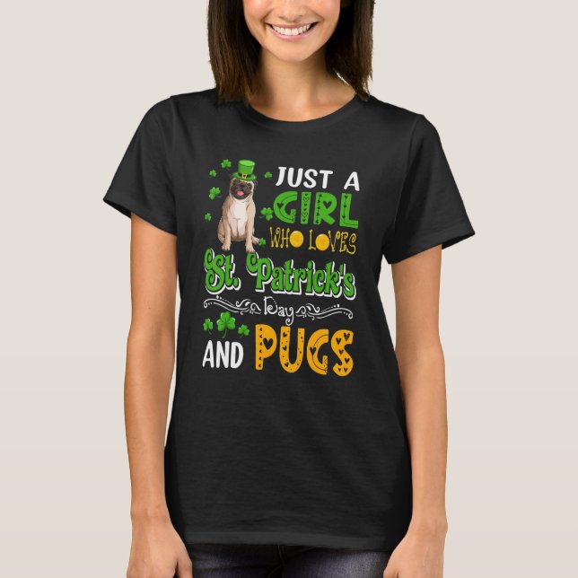 T-shirt Just A Girl Who Loves St. Patrick's Day And Pugs D (Devant)