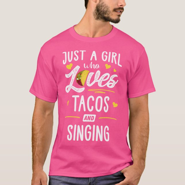 T-shirt Just A Girl Who Loves Tacos And Singing Taco (Devant)