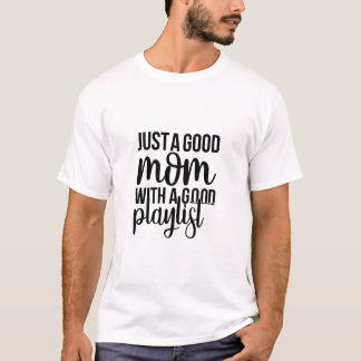 T-shirt Just A Good Mom With A Good Playlist Trendy Music 