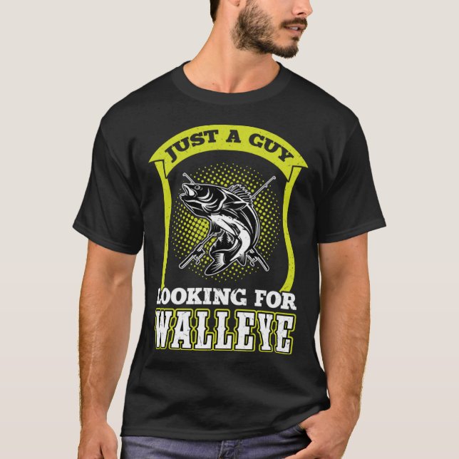T-shirt Just A Guy Looking For Walleye  Walleye Hunter (Devant)