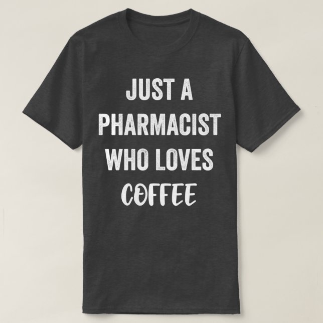 T-shirt Just A Pharmacist Who Loves Coffee 1 (Design devant)