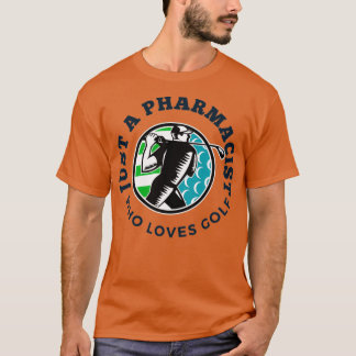 T-shirt Just a pharmacist who loves golf TSHIR