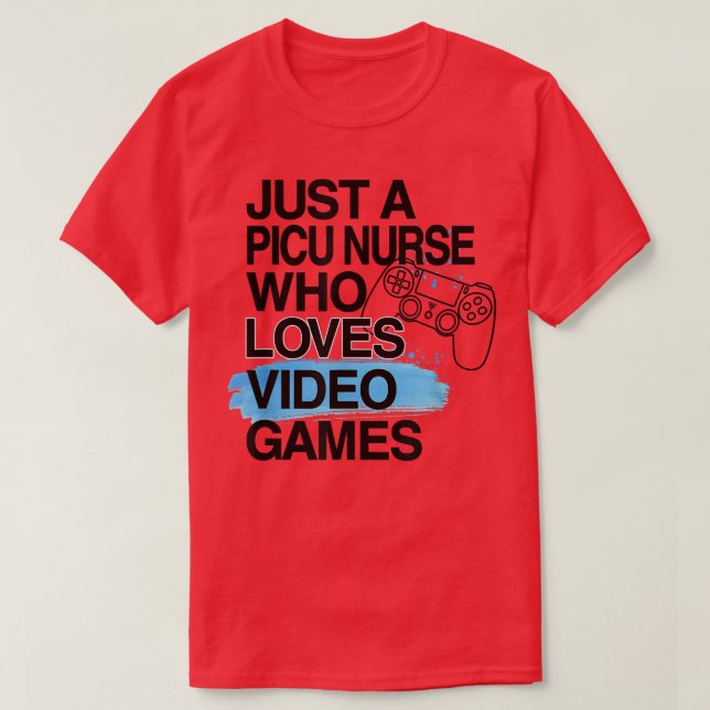 T-shirt Just A PICU Nurse Who Loves Video Games Lover Job  (Design devant)