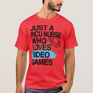T-shirt Just A PICU Nurse Who Loves Video Games Lover Job 