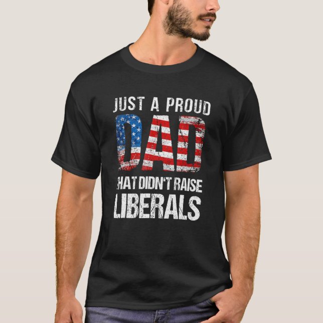 T-shirt Just A Proud Dad That Didn Raise Liberals 4th Of J (Devant)