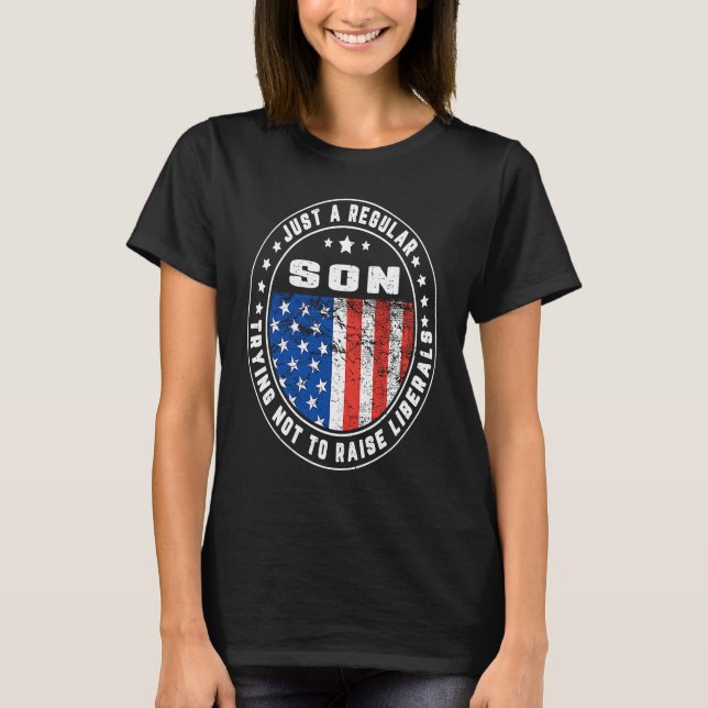T-shirt Just A Regular Son Raise Liberals USA American Fla (Devant)