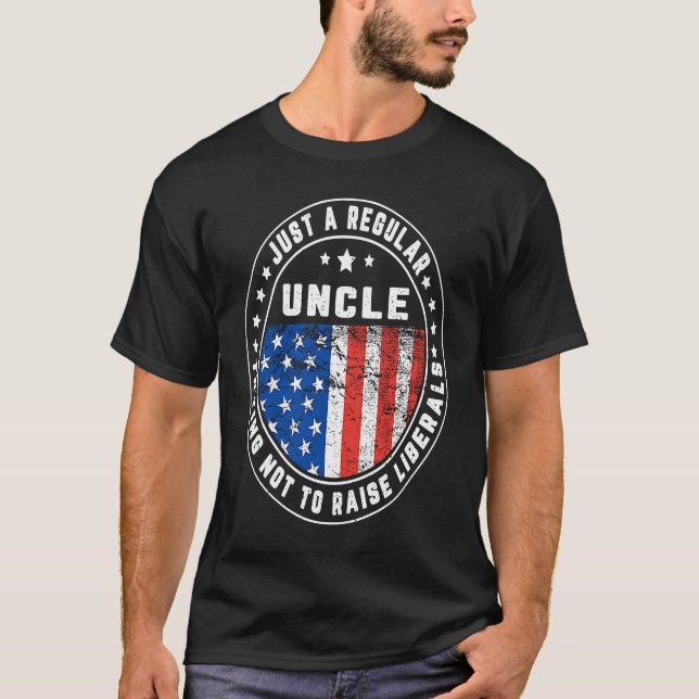 T-shirt Just A Regular Uncle Raise Liberals USA American F (Devant)