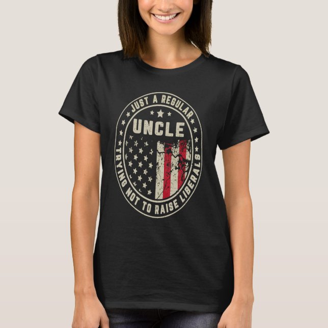 T-shirt Just A Regular Uncle Trying Not To Raise American  (Devant)