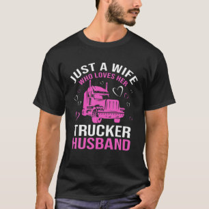 T-shirt Just A Wife Who Loves Her Trucker Husband Truck Dr