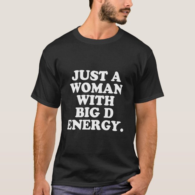 T-shirt Just A With Big D Energy Humor (Devant)