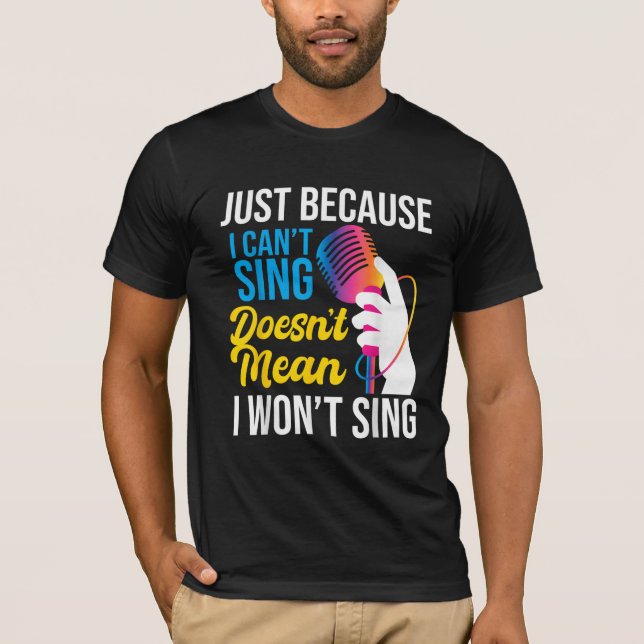 T-shirt Just Because I Can't Sing - Karaoke Party Singer  (Devant)