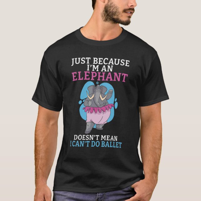 T-shirt Just because im an Elephant doesnt mean i cant do  (Devant)