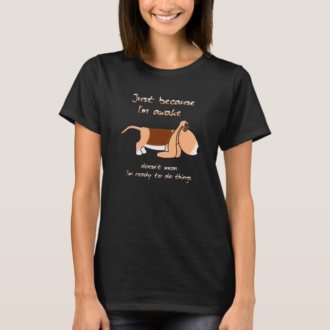 T-shirt Just because I'm awake  Bassett hound dog (Devant)