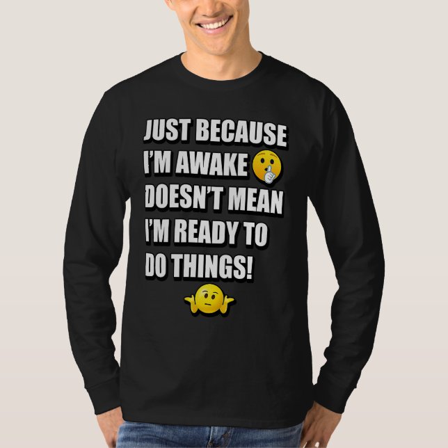 T-SHIRT JUST BECAUSE I'M AWAKE DOESN'T MEAN I'M READY TO D (Devant)