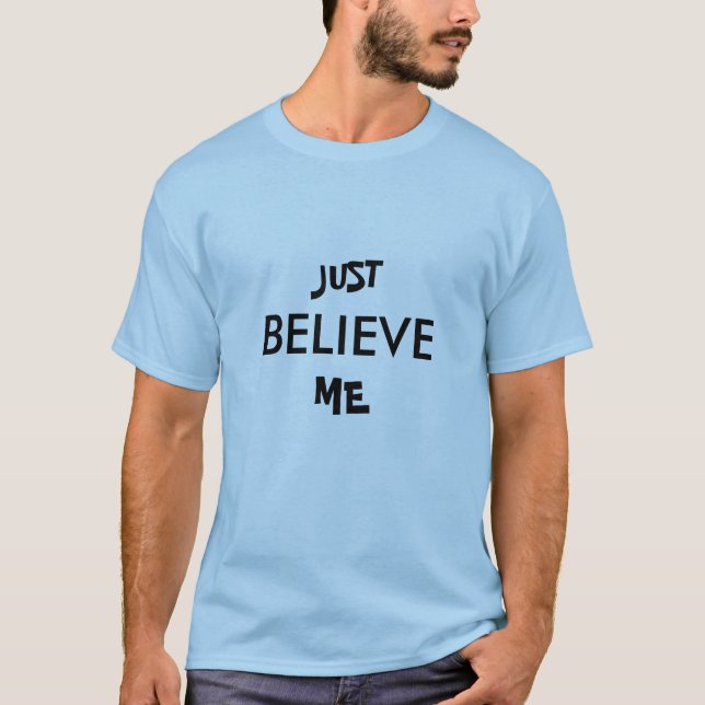 T-SHIRT JUST, BELIEVE, MOI (Devant)