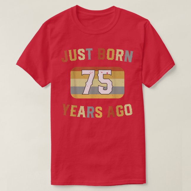 T-shirt Just Born 75 Years Ago 1947 75th Birthday  (Design devant)