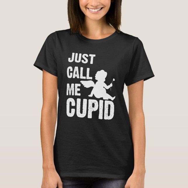 T-shirt Just Call Me Cupid Valentine's Day Couple Cute (Devant)