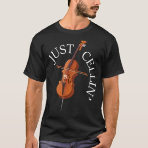T-shirt Just Cellin - Cello Player Cellist Musicien Classi