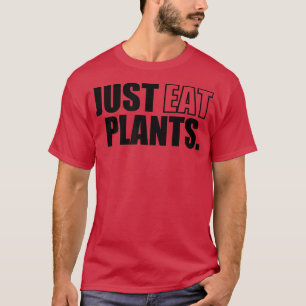 T-shirt Just Eat Plants, Plant Based Vegan Vegetarian Pesc