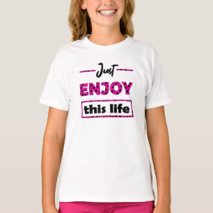 T-shirt just enjoy this life