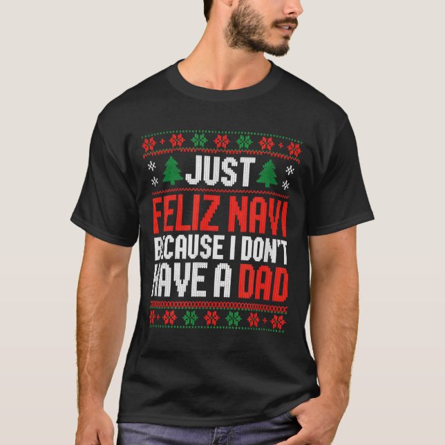 T-shirt Just Feliz Navi Because I Dont Have A Dad  (Devant)