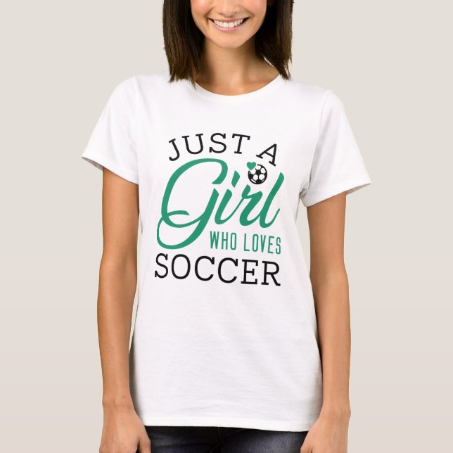 T-shirt Just Girl Who Loves Soccer (Devant)