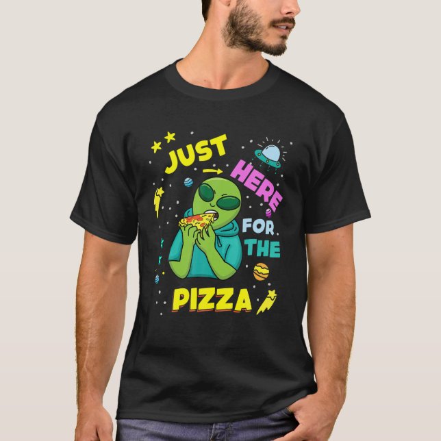 T-shirt Just Here For Pizza Alien Space (Devant)