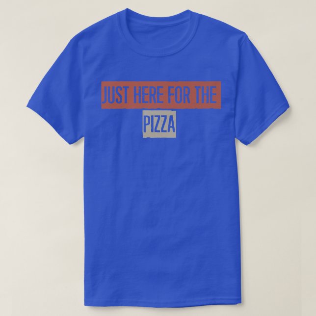 T-shirt Just Here For The Pizza  (Design devant)