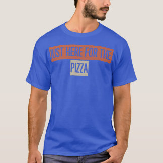 T-shirt Just Here For The Pizza 