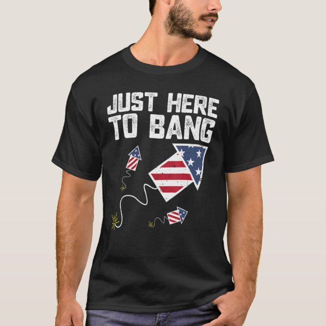 T-shirt Just Here To Bang 4th of July Fireworks US Flag Vi (Devant)