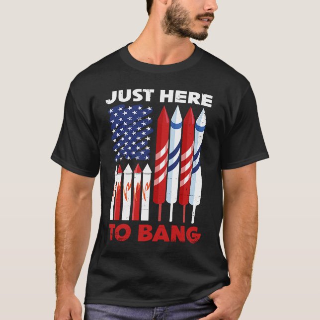 T-shirt Just Here To Bang 4th of July Patriot Firework Ame (Devant)