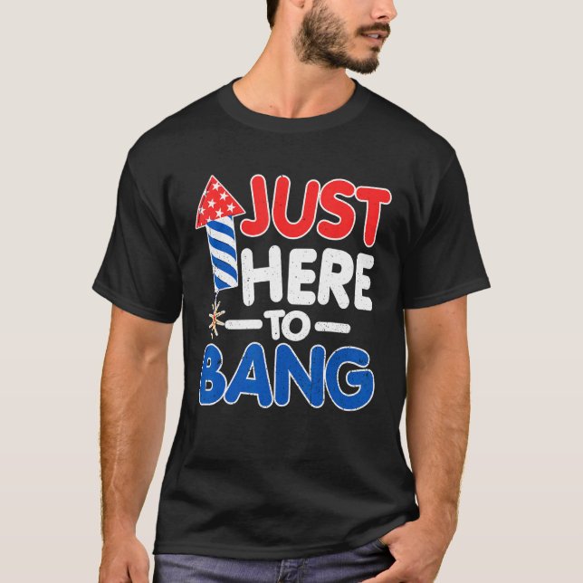 T-shirt Just Here To Bang American Flag 4th of July (Devant)